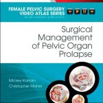 Surgical Management of Pelvic Organ Prolapse: Female Pelvic Surgery Video Atlas Series, 1e