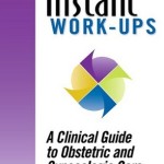Instant Work-ups: A Clinical Guide to Obstetric and Gynecologic Care
