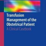 Transfusion Management of the Obstetrical Patient : A Clinical Casebook