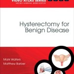 Hysterectomy for Benign Disease: Female Pelvic Surgery Video Atlas Series, 1e