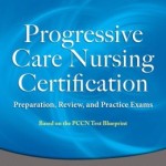 Progressive Care Nursing Certification: Preparation, Review, and Practice Exams