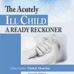 The Acutely Ill Child : A Ready Reckoner