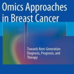 Omics Approaches in Breast Cancer: Towards Next-Generation Diagnosis, Prognosis, and Therapy