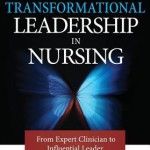 Transformational Leadership in Nursing  :  From Expert Clinician to Influential Leader