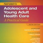 Neinstein's Adolescent and Young Adult Health Care : A Practical Guide, 6th Edition