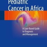 Pediatric Cancer in Africa 2016 : A Case-Based Guide to Diagnosis and Management