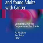 Nursing Adolescents and Young Adults with Cancer : Developing Knowledge, Competence and Best Practice