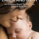 Natural Labor and Birth  :  An Evidence-Based Guide to the Natural Birth Plan