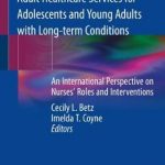 Transition from Pediatric to Adult Healthcare Services for Adolescents and Young Adults with Long-term Conditions : An International Perspective on Nurses’ Roles and Interventions