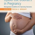 Opioid-Use Disorders in Pregnancy : Management Guidelines for Improving Outcomes