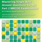 Mastering Single Best Answer Questions for the Part 2 MRCOG Examination : An Evidence-Based Approach