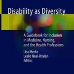 Disability as Diversity : A Guidebook for Inclusion in Medicine, Nursing, and the Health Professions